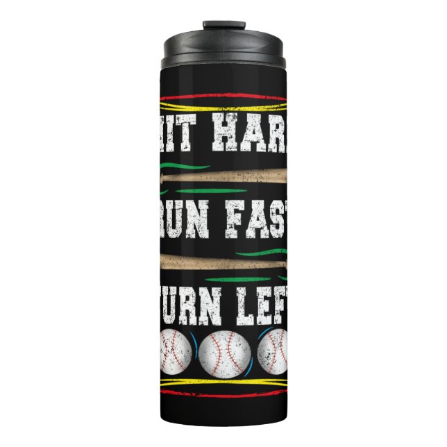 Hit Hard Run Fast Turn Left, Funny Baseball Quote Thermal Tumbler (Front)