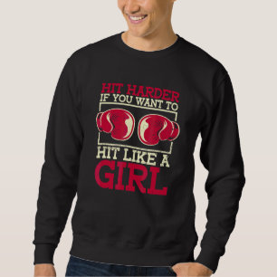 Hit Harder If You Want To Hit Like A Girl  Womens  Sweatshirt