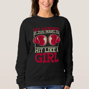 Hit Harder If You Want To Hit Like A Girl  Womens  Sweatshirt