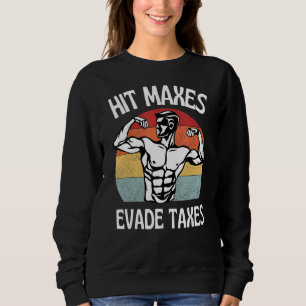 Hit Maxes Evade Taxes Funny Gym Fitness Retro Work Sweatshirt