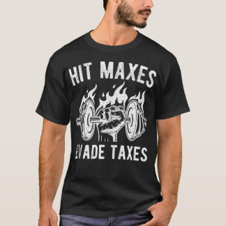 Hit Maxes Evade Taxes Funny Gym Fitness Weightifti T-Shirt