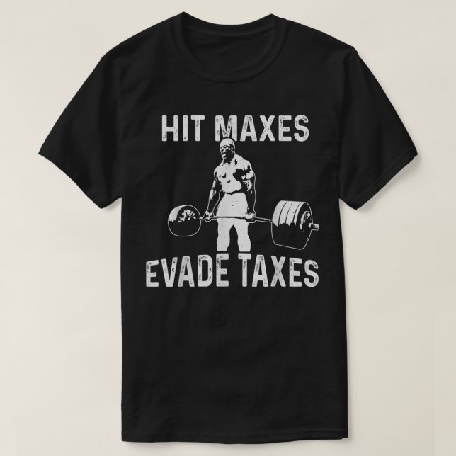 Hit Maxes Evade Taxes  T-Shirt (Design Front)