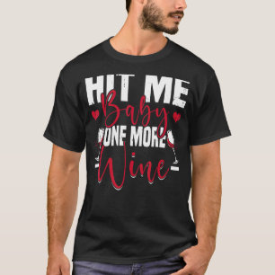 Hit Me Baby One More Wine Wine T-Shirt
