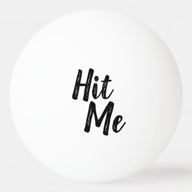 "Hit Me" Ping Pong Ball (Front)