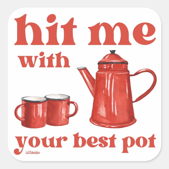 HIT ME WITH YOUR BEST POT funny coffee pun quote   Square Sticker (Front)