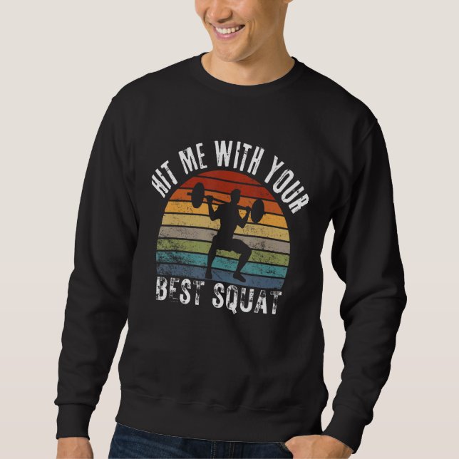Hit Me With Your Best Squat Bodybuilding Weightlif Sweatshirt (Front)