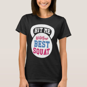 Hit me with your Best Squat Gym Fitness Workout T-Shirt