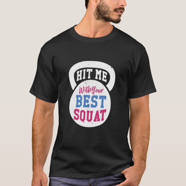 Hit me with your Best Squat Gym Fitness Workout T-Shirt (Front)