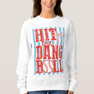 Hit The Dang Ball Baseball Sweatshirt