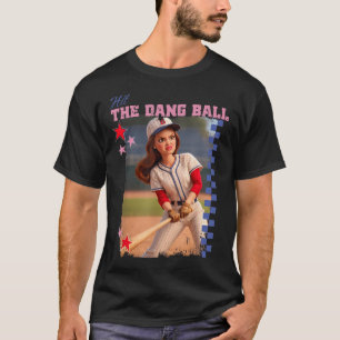 Hit The Dang Ball Funny Baseball Mum Softball T-Shirt
