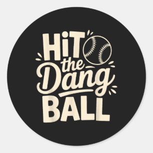 Hit The Dang Ball, Trending Baseball Apparel, Play Classic Round Sticker