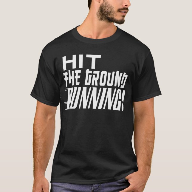 Hit the Ground RUNNING! T-Shirt (Front)