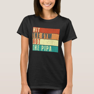 Hit The Gym Not The Pipa Funny Gym Fitness & Worko T-Shirt
