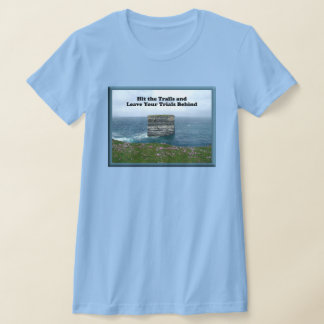 Hit the Trails and Leave Your Trial Behind T-Shirt