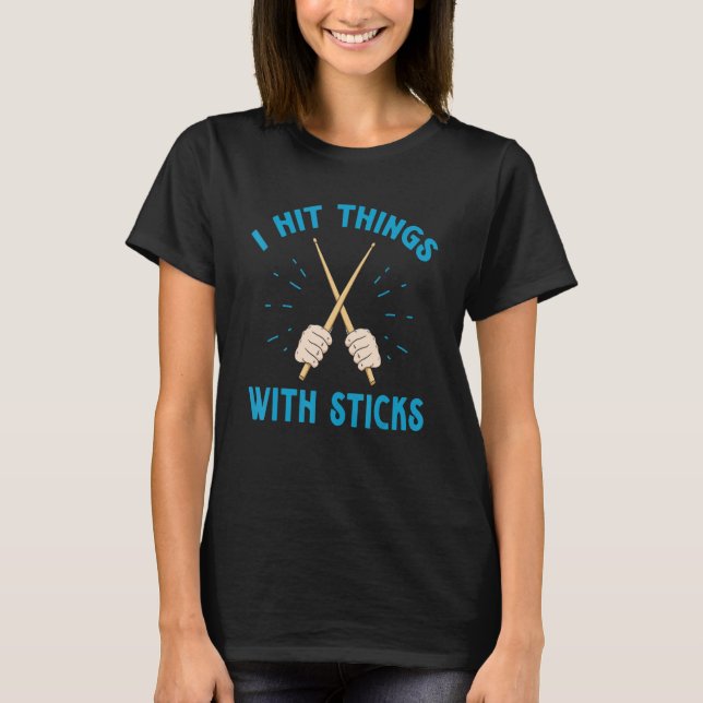 Hit Things With Sticks Drum Drummer Funny T-Shirt (Front)