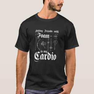 Hitting Friends With Foam Is My Cardio Larper T-Shirt