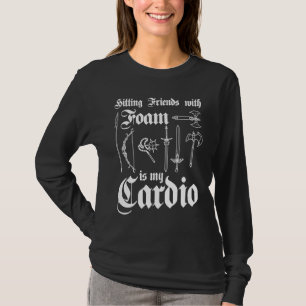 Hitting Friends With Foam Is My Cardio Larper T-Shirt