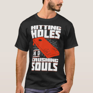 Hitting Holes And Crushing Souls Cornhole Player  T-Shirt