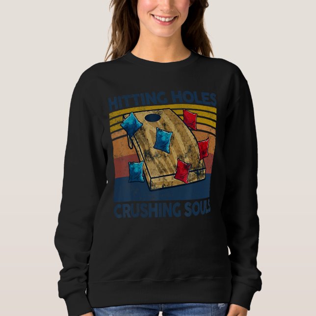 Hitting Holes And Crushing Souls  Cornhole Sweatshirt (Front)