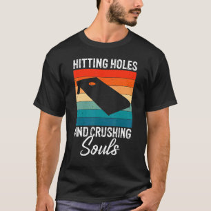 Hitting Holes And Crushing Souls Funny Cornhole Me T-Shirt