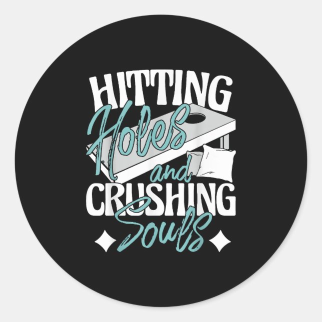 Hitting Holes Crushing Souls Cornhole Player Bean Classic Round Sticker (Front)
