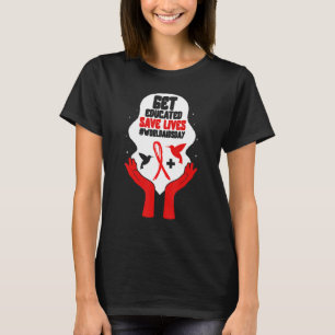 HIV AIDS Awareness Month Get Educated Save Lives R T-Shirt