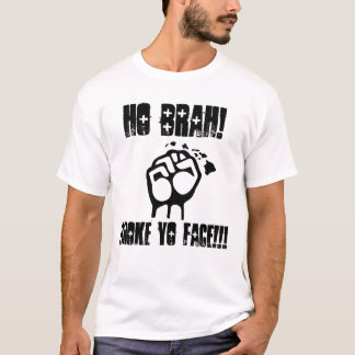 Ho Brah!...,Broke Yo Face  ( Moke Shirt )