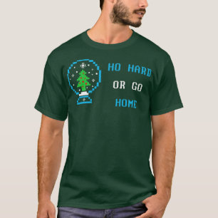 Ho Hard Or Go Home Family Christmas Tee Funny Boy