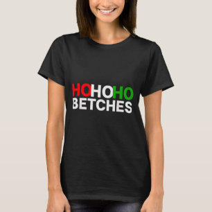 Ho Ho Ho Betches Funny Christmas Holidays  T-Shirt