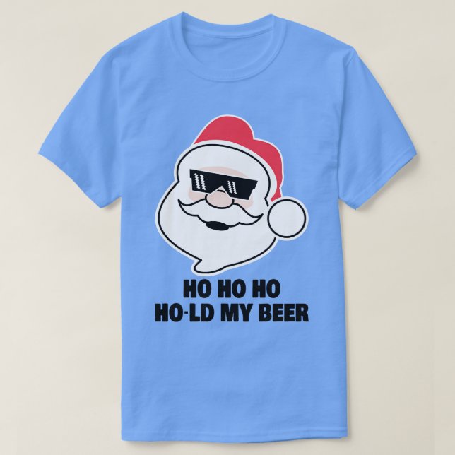 Ho Ho Ho Hold My Beer Funny Santa Drinking Quote ( T-Shirt (Design Front)