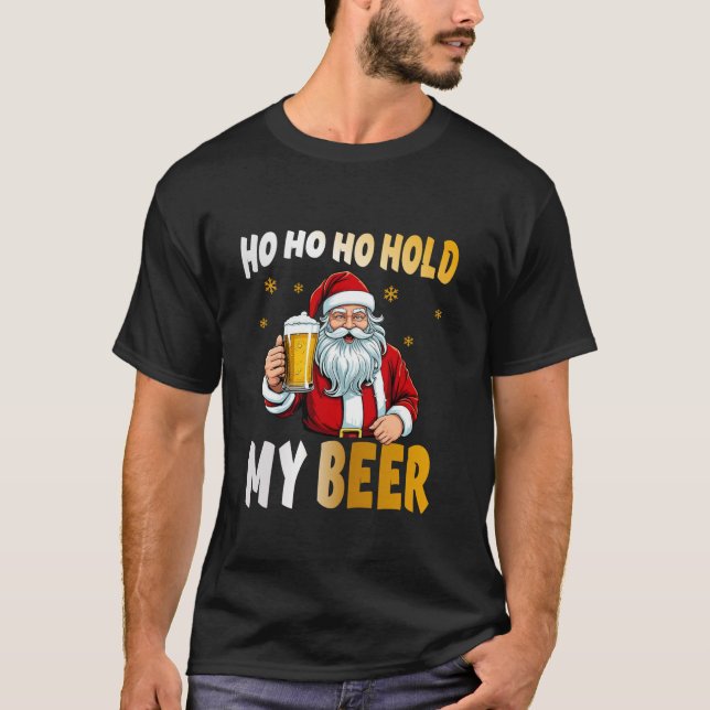 Ho Ho Ho Hold My Beer Santa Christmas Drinking Xma T-Shirt (Front)