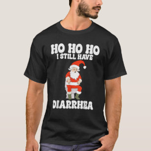 Ho Ho Ho I Still Have Diarrhoea Funny Embarrassing T-Shirt