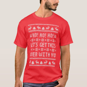 Ho Ho Ho Lets Get This Over With Yo Antisocial Hum T-Shirt