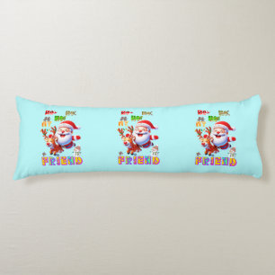 Ho Ho Ho My Dear Friend Body Cushion