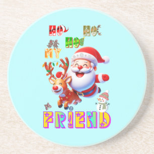 Ho Ho Ho My Dear Friend Coaster