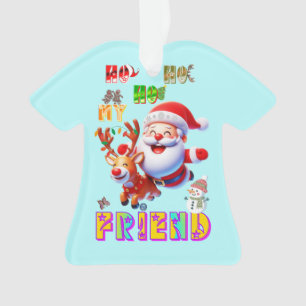 Ho Ho Ho My Dear Friend Ornament