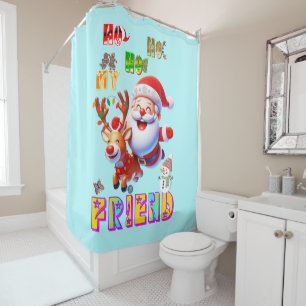 Ho Ho Ho My Dear Friend Shower Curtain
