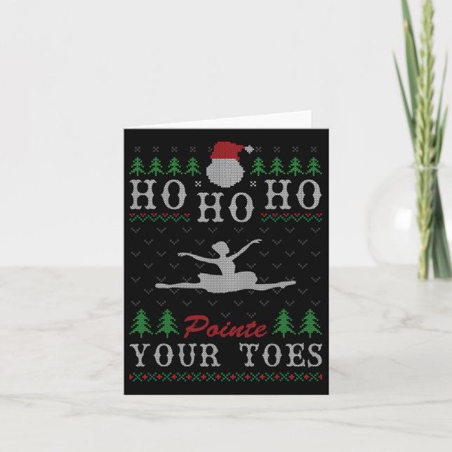 Ho Ho Ho Pointe Your Toes Ugly Christmas Ballet Da Card (Front)
