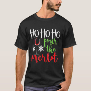 Ho Ho Ho Pour The Merlot  Christmas  For Wine T-Shirt