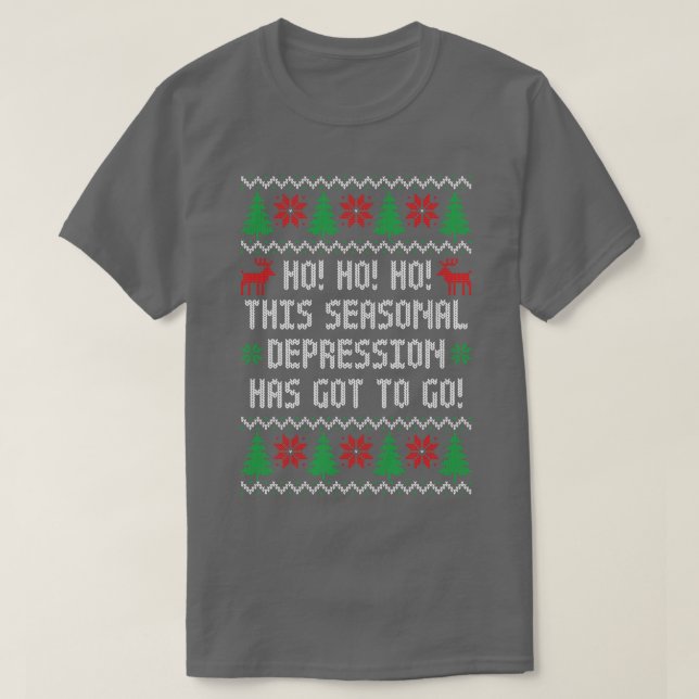 Ho Ho Ho This Seasonal Depression Has Got To Go Fu T-Shirt (Design Front)