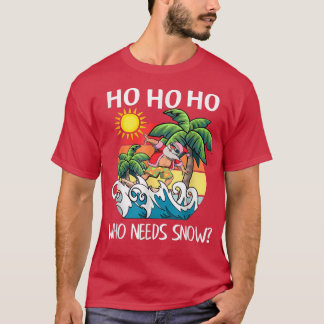 Ho Ho Ho Who Need Snow Funny Christmas In Hawaii  T-Shirt