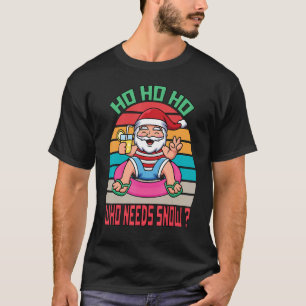 Ho Ho Ho Who Needs Snow Santa & Juice Retro Vinta T-Shirt