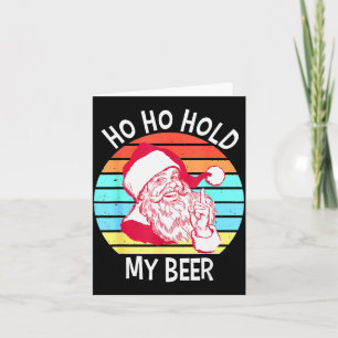 Ho Ho Hold My Beer Christmas In July Shirt _ Xmas  Card