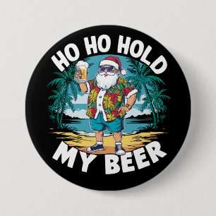Ho Ho Hold My Beer Christmas in July Summer Santa 7.5 Cm Round Badge
