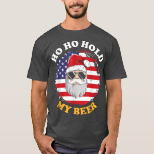 Ho ho hold my Beer  Christmas in July  T-Shirt