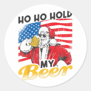 Ho Ho Hold My Beer Drink Santa Beer Christmas In J Classic Round Sticker