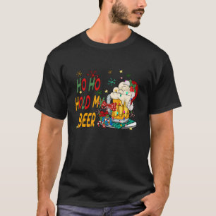 Ho Ho Hold My Beer Santa Claus Merry Christmas 202 T-Shirt