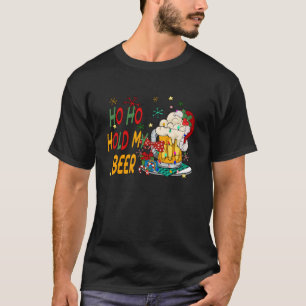 Ho Ho Hold My Beer Santa Claus Merry Christmas 202 T-Shirt