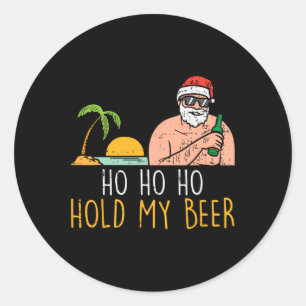 Ho Ho Hold My Beer Santa Summer Christmas In July Classic Round Sticker