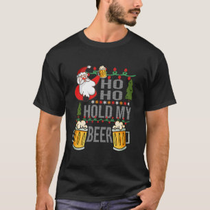 Ho Ho Hold My Beer Ugly Christmas Funny Saying Xma T-Shirt